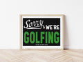 Sorry We're Golfing Home Decor Art Print